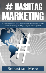 # Hashtag-Marketing. Comment pouvez-vous trouver des lecteurs et des clients avec le marketing hasht - Merz Sebastian