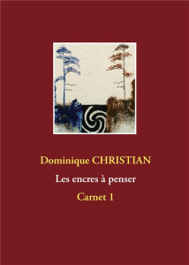 Les encres à penser. Carnet 1 - Christian Dominique