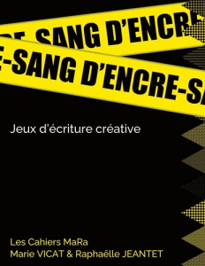 Sang d'encre. Jeux d'écriture créative - Vicat Marie ; Jeantet Raphaelle