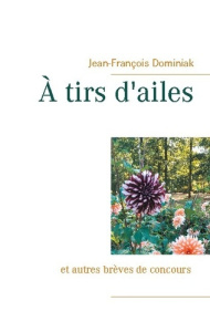 A tirs d'ailes - Dominiak Jean-François