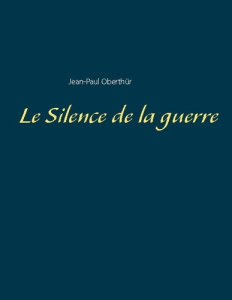 Le Silence de la guerre - Oberthür Jean-Paul