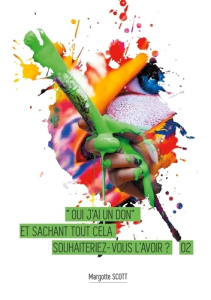 Oui j'ai un don. Et sachant tout cela souhaiteriez-vous l'avoir ? - Scott Margotte