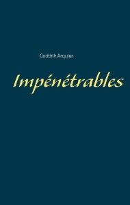 Impénétrables - Arquier Ceddrik