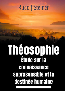 Theosophie etude sur la connaissance suprasensible et la destinée humaine. Une lecture théosophique - Steiner Rudolf