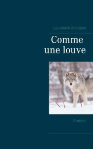 Comme une louve - Montana Lou-Ann'h