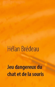 Jeu dangereux du chat et de la souris - Brédeau Hélan