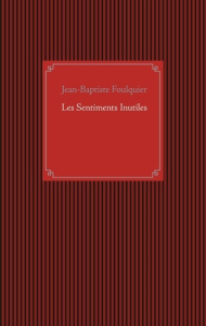 Les Sentiments Inutiles - Foulquier Jean-Baptiste