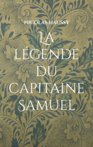 La légende du capitaine Samuel - Haussy Nicolas