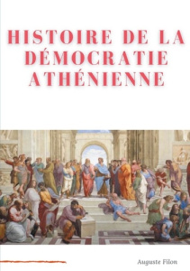 Histoire de la démocratie athénienne. Société, institutions, culture - Filon Auguste