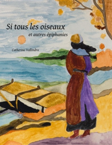 Si tous les oiseaux. Et autres épiphanies - Vallindra Catherine
