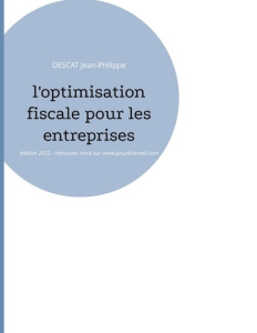 L'optimisation fiscale pour les entreprises. Edition 2022 - Descat Jean-Philippe