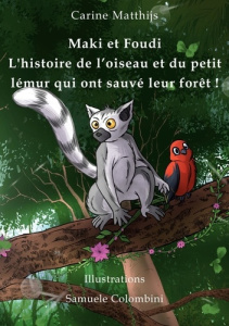 Maki et Foudi Tome 1 : L'histoire de l'oiseau et du petit lémur qui ont sauvé leur forêt ! - Matthijs Carine ; Colombini Samuele