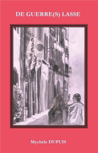 De guerre(s) lasse - Dupuis Mychèle