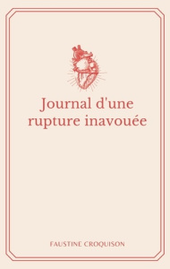 Journal d'une rupture inavouée - Croquison Faustine