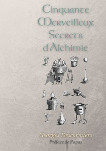 Cinquante Merveilleux Secrets d'Alchimie - Descormiers Georges ; Phaneg . ; Papus .