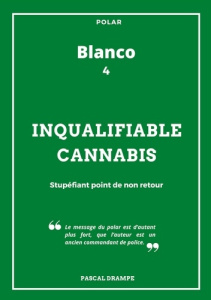 Blanco Tome 4 : Inqualifiable cannabis - Drampe Pascal