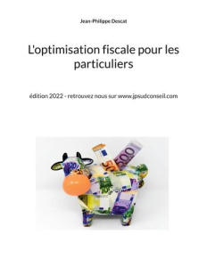 L'optimisation fiscale pour les particuliers. Edition 2022 - Descat Jean-Philippe