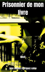 Prisonnier de mon livre - Rodriguez Calvo José Miguel