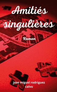 Amitiés singulières - Rodriguez Calvo José Miguel