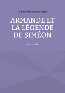 Armande et la légende de Siméon. Armande - Boutevillain-Weisrock Eusébie