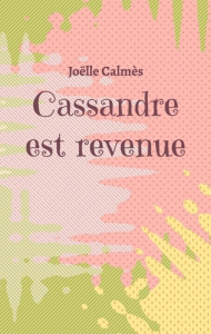 Cassandre est revenue - Calmès Joëlle