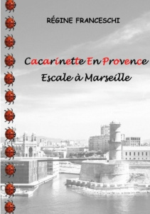 Cacarinette En Provence. Escale à Marseille - Franceschi Régine