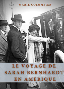 Le Voyage de Sarah Bernhardt en Amérique - Colombier Marie
