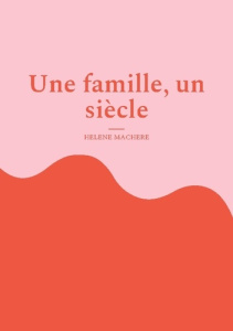 Une famille, un siècle - Machère Hélène