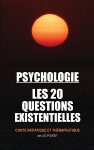 Psychologie, les 20 questions existentielles - Pouget Luc