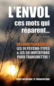 L'envol, ces mots qui réparent.... Déconditionnement : Le livre des transmissions : les 14 psycho-ty - Pouget Luc