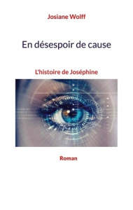 EN DESESPOIR DE CAUSE - L'HISTOIRE DE JOSEPHINE - WOLFF JOSIANE