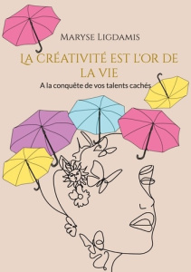 La creativité est l'or de la vie - Ligdamis Maryse