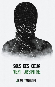 Sous des cieux vert absinthe - Yanaudel Jean
