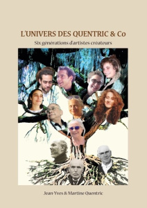 L'univers des Quentric & Co. Six générations d'artistes créateurs - Quentric Martine ; Quentric Jean-Yves