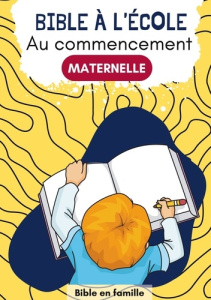 Bible à l'école Au commencement Maternelle. Mon cahier d'activités - FAMILLE BIBLE EN