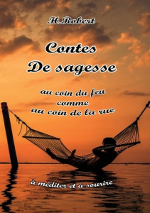 Contes de sagesse. Au coin du feu comme au coin de la rue - Robert H.