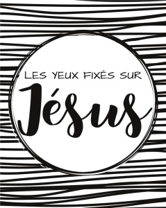 Les yeux fixés sur Jésus. Bullet journal chrétien - FAMILLE BIBLE EN
