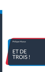Et de trois ! - Myoux Philippe