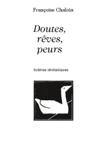 Doutes, rêves, peurs. Scènes drolatiques - Chaloin Francoise