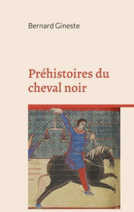 Préhistoires du cheval noir - Gineste Bernard