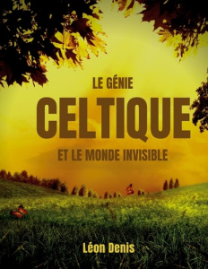 Le génie celtique et le monde invisible - Denis Léon
