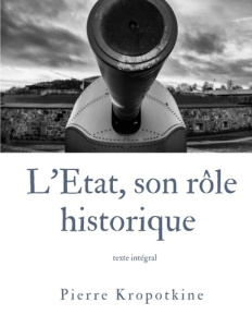 L'Etat, son rôle historique - Kropotkine Pierre