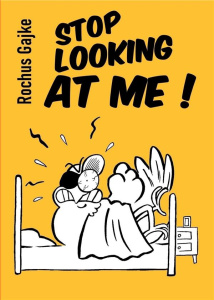 STOP LOOKING AT ME ! - GAJKE ROCHUS