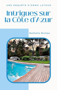 Une Enquête d'Emma Latour : Intrigues sur la Côte d'Azur - Michau Nathalie