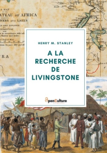 A la recherche de Livingstone. Sur les traces du célèbre explorateur - Stanley Henry