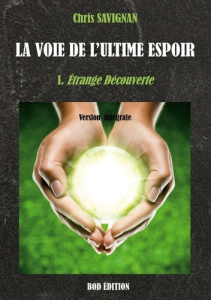 La voie de l'ultime espoir Tome 1 : Etrange Découverte - Savignan Chris