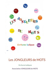 Les jongleurs de mots. Ecritures ludiques - JONGLEURS DE MOTS A.