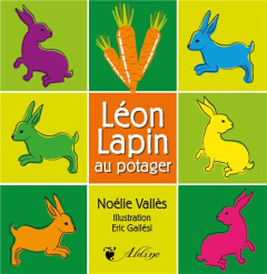 Léon lapin au potager - Vallès Noélie ; Gallési Eric