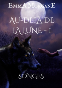 Au-delà de la lune : Songes - Morgane Emma