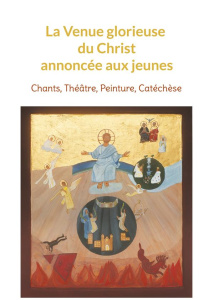La Venue glorieuse du Christ expliquée aux jeunes. Chants, Théâtre, Peinture, Catéchèse - Breynaert Françoise